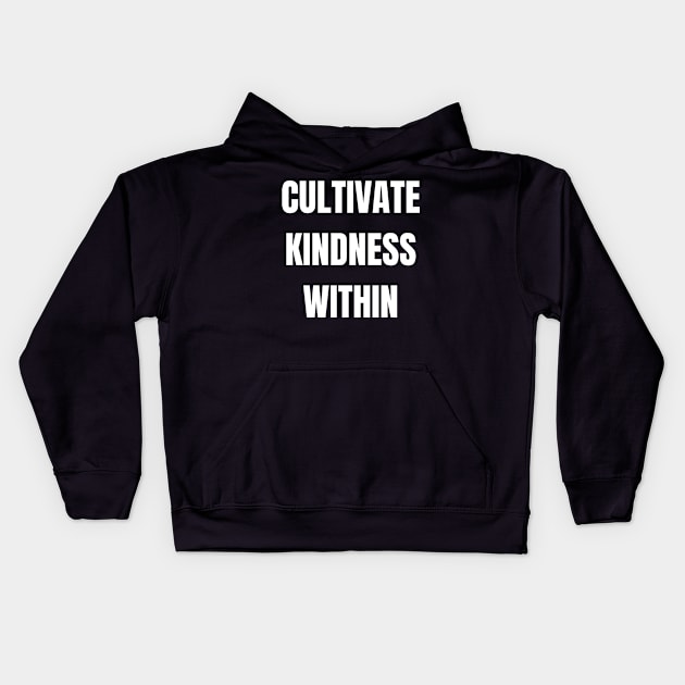 Cultivate Kindness Within Kids Hoodie by Come On In And See What You Find
